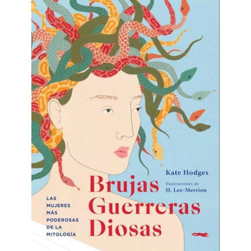 Brujas. Guerreras. Diosas Las mujeres más poderosas de la mitología