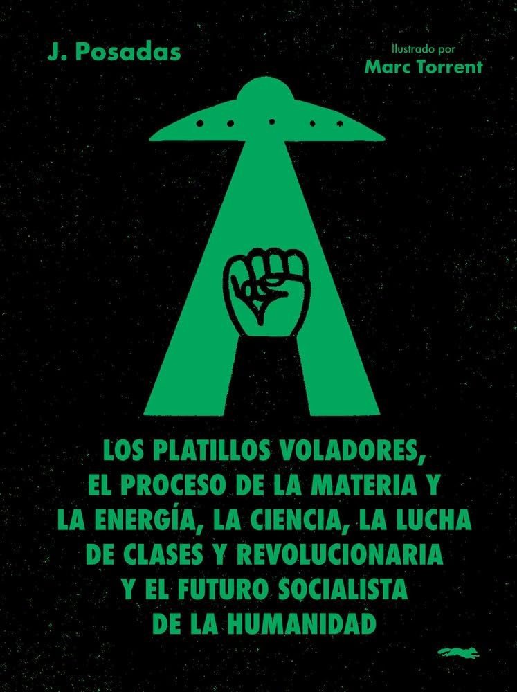Los platillos voladores: El proceso de la materia y la energía, la ciencia, la lucha de clases y revolucionaria y el futuro socialista de la humanidad